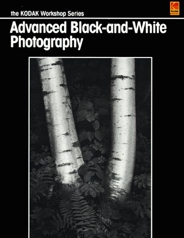 Imagen de archivo de Advanced Black-and-White Photography (Kodak Workshop Series) a la venta por Goodwill of Colorado