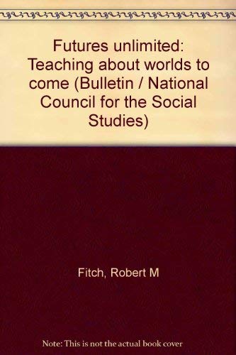 9780879860233: Futures unlimited: Teaching about worlds to come (Bulletin / National Council for the Social Studies)