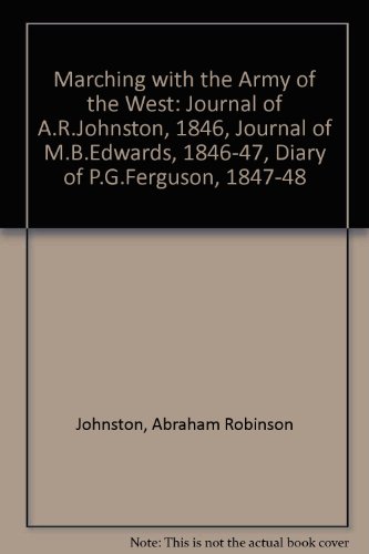 9780879913076: Marching with the Army of the West: Journal of A.R.Johnston, 1846, Journal of M.B.Edwards, 1846-47, Diary of P.G.Ferguson, 1847-48