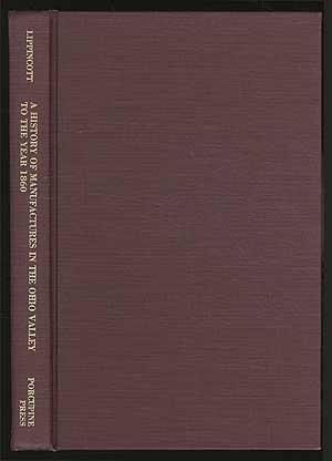 Beispielbild fr A HISTORY OF MANUFACTURES IN THE OHIO VALLEY TO THE YEAR 1860 zum Verkauf von Archer's Used and Rare Books, Inc.
