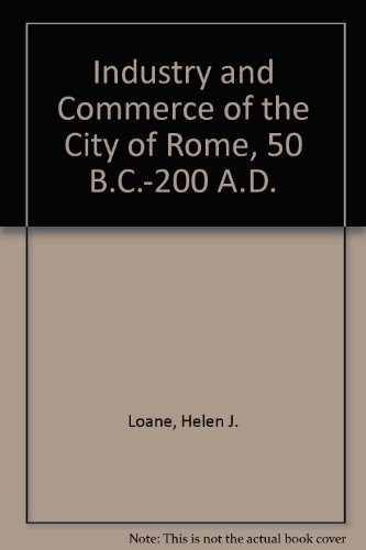 Stock image for INDUSTRY AND COMMERCE OF THE CITY OF ROME: (50 B. C. -200 A. D. ) . for sale by Nelson & Nelson, Booksellers