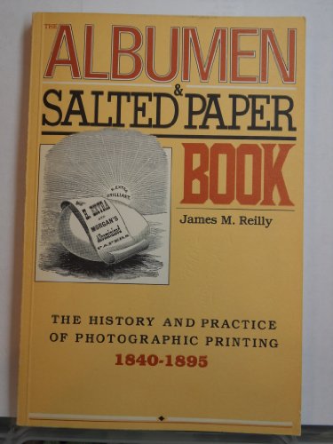 Imagen de archivo de The Albumen & Salted Paper Book: The History and Practice of Photographic Printing 1840-1895 a la venta por Moe's Books