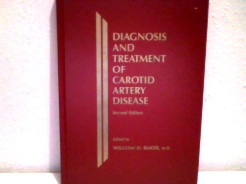 Diagnosis and Treatment of Carotid Artery Disease: With Special Emphasis on Noninvasive Diagnosis and Surgical Technique (9780879932244) by Baker, William H.