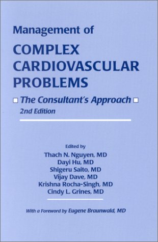 Management of Complex Cardiovascular Problems: The Consultant's Approach (2nd Edition) (9780879934934) by Nguyen, Thach; Hu, Dayi; Saito, Shigeru; Dave, Vijay; Grines, Cindy; Rocha-Singh, Krishna; Grines, Cindy L.