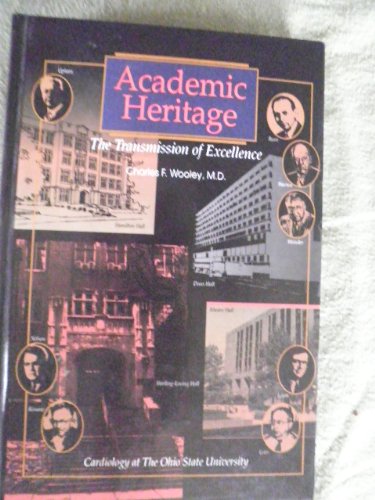 Imagen de archivo de Academic Heritage: The Transmission of Excellence - Cardiology at the Ohio State University a la venta por Poverty Hill Books