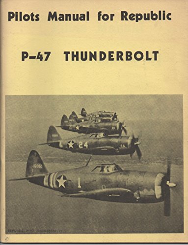 Stock image for PILOTS MANUAL FoR REPUBLIC P-47 THUNDERBOLT * for sale by L. Michael