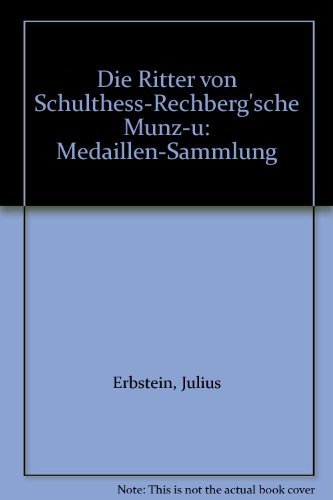 Stock image for Die Ritter von Schulthess-Rechberg'sche Munz-u. Medaillen-Sammlung for sale by Zubal-Books, Since 1961