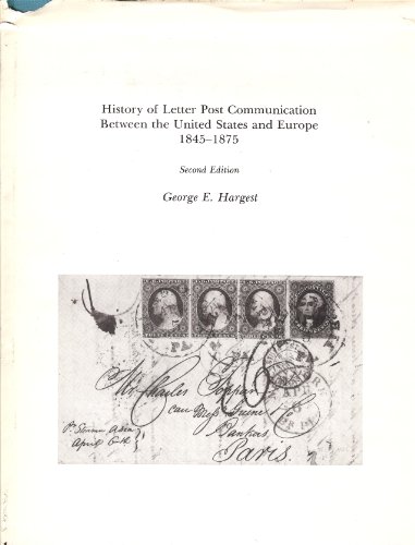 Stock image for History of Letter Post Communication Between the United States & Europe 1845-1875 (Second Edition). for sale by Powell's Bookstores Chicago, ABAA