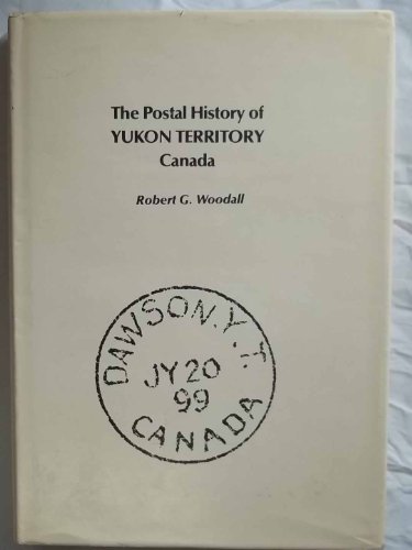 Beispielbild fr The Postal History of Yukon Territory Canada zum Verkauf von Books Galore & More...