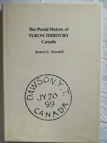 Stock image for The Postal History of Yukon Territory Canada for sale by Books Galore & More...