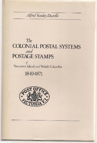 Beispielbild fr The colonial postal systems and postage stamps of Vancouver Island and British Columbia, 1849-1871 zum Verkauf von GF Books, Inc.