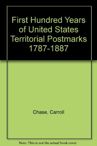 9780880001120: First Hundred Years of United States Territorial Postmarks 1787-1887