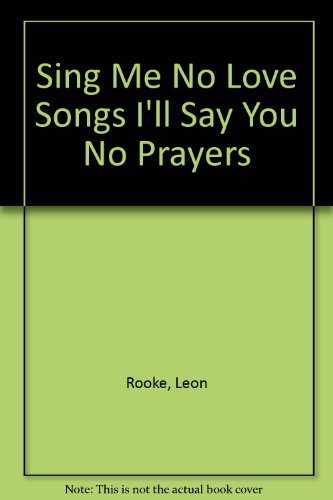 Beispielbild fr Sing Me No Love Songs I'll Say You No Prayers zum Verkauf von Wonder Book