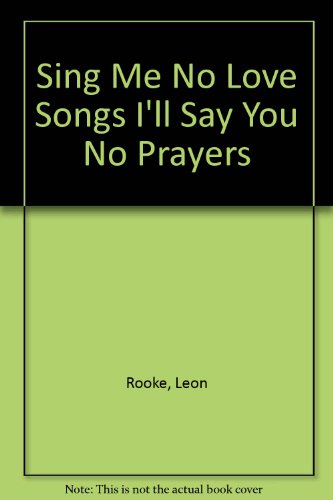 Imagen de archivo de Sing Me No Love Songs I'll Say You No Prayers a la venta por Wonder Book