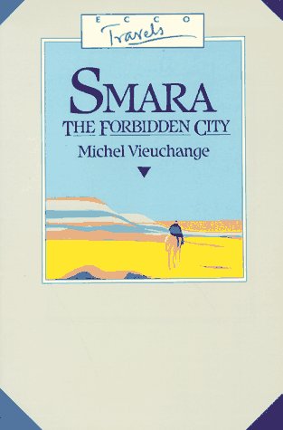 Imagen de archivo de Smara, the Forbidden City: Being the Journal of Michel Vieuchange While Travelling Among the Independent Tribes of South Morocco and Rio De Oro (Ecco Travels) a la venta por Half Price Books Inc.