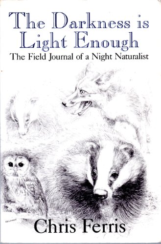 Beispielbild fr The Darkness Is Light Enough: The Field Journal of a Night Naturalist zum Verkauf von SecondSale