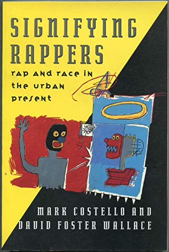 Signifying Rappers: Rap and Race in the Urban Present (9780880012553) by Costello, Mark; Wallace, David Foster