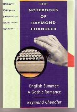 Imagen de archivo de The Notebooks of Raymond Chandler and English Summer a Gothic Romance a la venta por Glands of Destiny First Edition Books