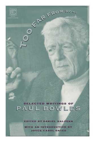 Beispielbild fr Too Far From Home: The Selected Writings Of Paul Bowles zum Verkauf von Wonder Book