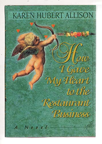 Beispielbild fr How I Gave My Heart to the Restaurant Business, a Novel zum Verkauf von Hedgehog's Whimsey BOOKS etc.