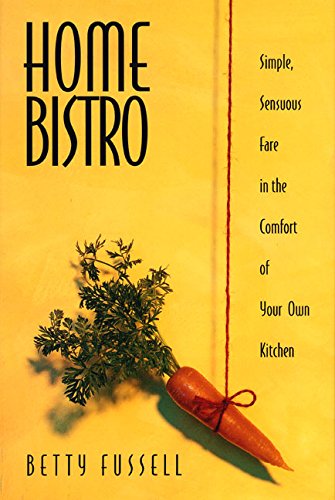 Imagen de archivo de Home Bistro: Simple, Sensuous Fare in the Comfort of Your Own Kitchen a la venta por Lower Beverley Better Books