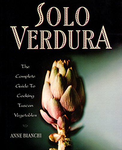 Stock image for Solo Verdura : The Complete Guide to Cooking Tuscan Vegetables for sale by Better World Books