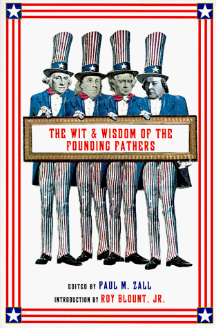 Beispielbild fr The Wit and Wisdom of the Founding Fathers: Benjamin Franklin, George Washington, John Adams, Thomas Jefferson zum Verkauf von ThriftBooks-Dallas