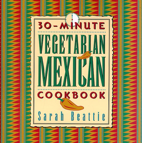 Stock image for 30-Minute Vegetarian Mexican Cookbook (The 30-Minute Vegetarian Cookbook Series) for sale by Half Price Books Inc.