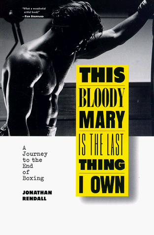 Beispielbild fr This Bloody Mary Is the Last Thing I Own: A Journey to the End of Boxing zum Verkauf von WorldofBooks