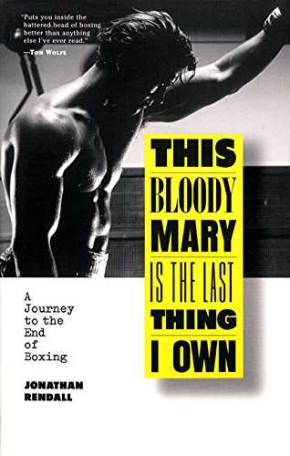 Imagen de archivo de This Bloody Mary Is the Last Thing I Own: A Journey to the End of Boxing a la venta por Books of the Smoky Mountains
