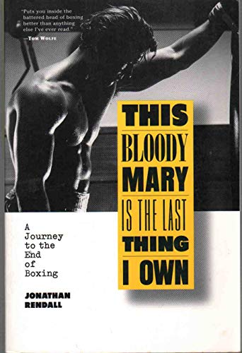 Stock image for This Bloody Mary Is the Last Thing I Own: A Journey to the End of Boxing for sale by Books of the Smoky Mountains