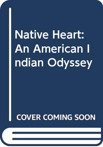 Stock image for NATIVE HEART. AN AMERICAN INDIAN ODYSSEY. for sale by WAVERLEY BOOKS  ABAA