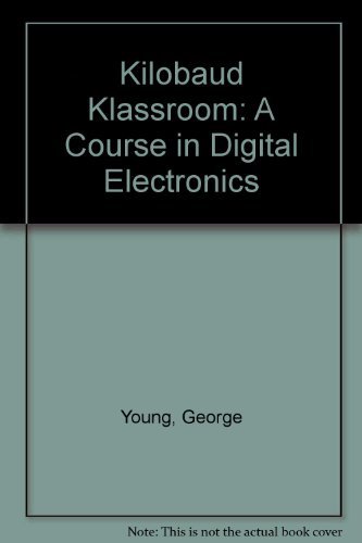 Kilobaud Klassroom: A Course in Digital Electronics (9780880060271) by Young, George