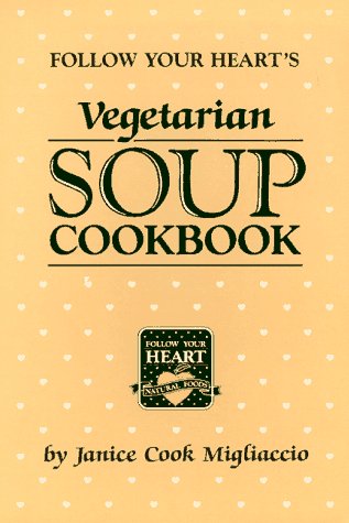 Stock image for Follow Your Hearts Vegetarian Soup Cookbook for sale by Goodwill of Colorado