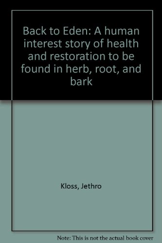 Beispielbild fr Back to Eden: A human interest story of health and restoration to be found in herb, root, and bark zum Verkauf von ThriftBooks-Atlanta