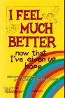 Stock image for I Feel Much Better Now That IVe Given Up Hope for sale by Zoom Books Company