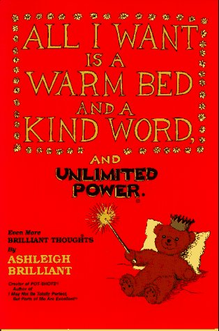 Imagen de archivo de All I Want Is a Warm Bed and a Kind Word and Unlimited Power: Even More Brilliant Thoughts a la venta por SecondSale