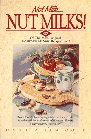 Imagen de archivo de Not Milk-- Nutmilks!: 40 of the Most Original Dairy-Free Milk Recipes Ever! a la venta por ThriftBooks-Atlanta