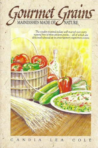 Imagen de archivo de Gourmet Grains: Main Dishes Made of Nature a la venta por Wonder Book