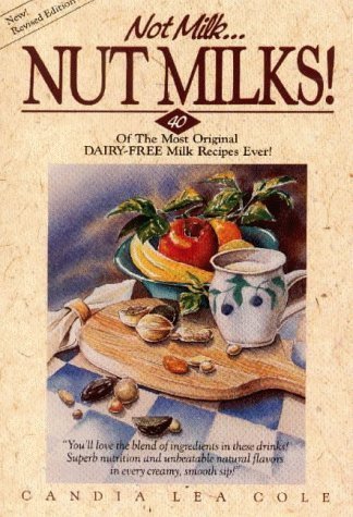 9780880072182: Not Milk... Nut Milks: 40 Of the Most Original Dairy-Free Recipes Ever