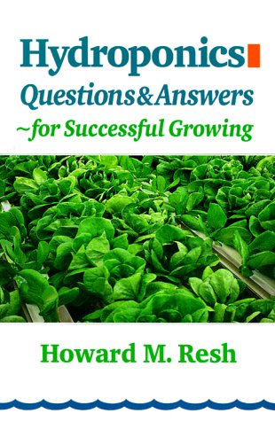 Imagen de archivo de Hydroponics: Questions & Answers for Successful Growing : Problem-Solving Conversations With Howard M. Resh a la venta por HPB Inc.
