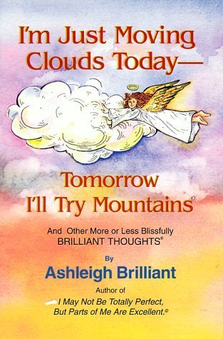 Imagen de archivo de I'm Just Moving Clouds Today-Tomorrow I'll Try Mountains: And Other More or Less Blissfully Brilliant Thoughts a la venta por St Vincent de Paul of Lane County