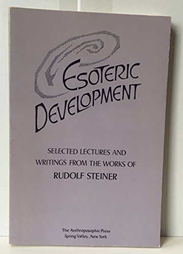 Esoteric Development: Selected Lectures and Writings from the Works of Rudolf Steiner