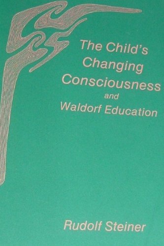 The Child's Changing Consciousness and Waldorf Education (9780880101851) by Steiner, Rudolf