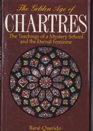 Beispielbild fr The Golden Age of Chartres: The Teaching of a Mystery School and the Eternal Feminine zum Verkauf von ThriftBooks-Atlanta