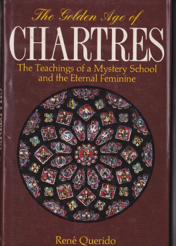 9780880101882: The Golden Age of Chartres: The Teaching of a Mystery School and the Eternal Feminine