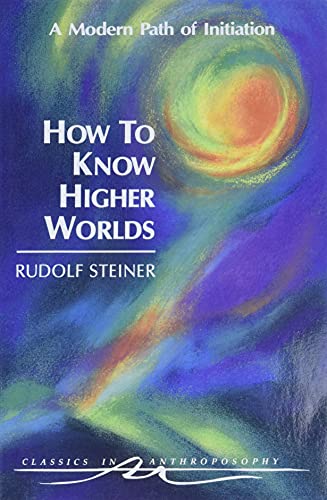 9780880103725: How to Know Higher Worlds: A Modern Path of Initiation (Classics in Anthroposophy)
