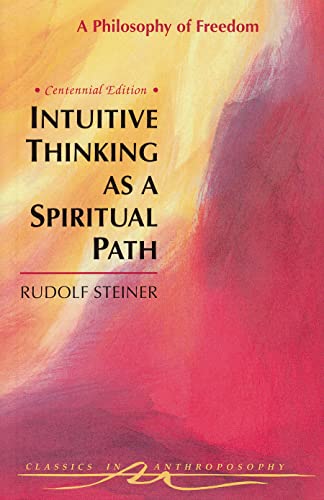 Beispielbild fr Intuitive Thinking As a Spiritual Path: A Philosophy of Freedom (Classics in Anthroposophy) zum Verkauf von HPB-Ruby