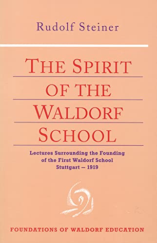 The Spirit of the Waldorf School: Lectures Surrounding the Founding of the First Waldorf School, ...
