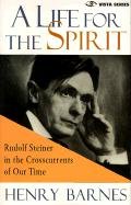 Stock image for A Life for the Spirit: Rudolf Steiner in the Crosscurrents of Our Time for sale by ThriftBooks-Atlanta